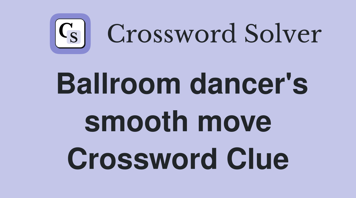 Ballroom dancer's smooth move - Crossword Clue Answers - Crossword Solver